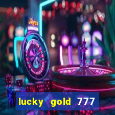 lucky gold 777 paga mesmo